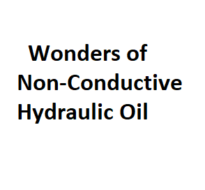 Wonders of Non-Conductive Hydraulic Oil